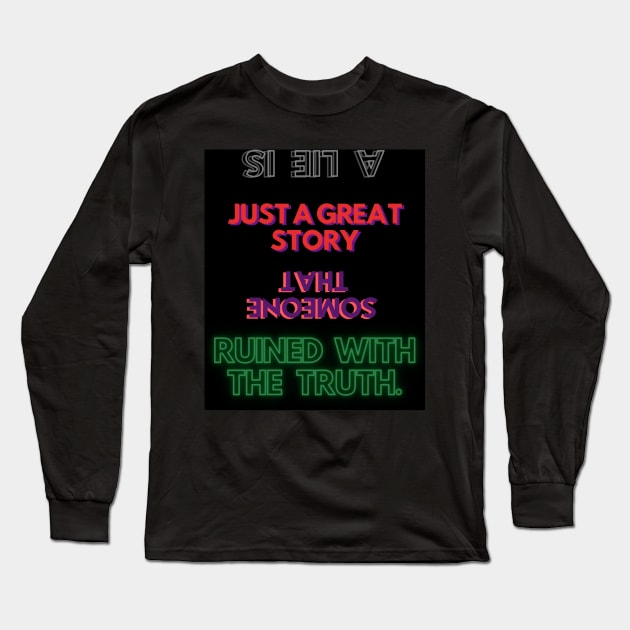 A lie is just a great story that someone ruined with the truth. Long Sleeve T-Shirt by JESH